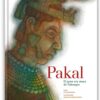 Pakal, el gran rey maya de Palenque