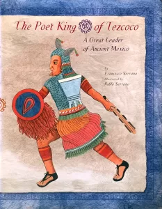 El rey poeta de Texcoco, escrito por Luis Barbeytia e ilustrado por Pablo Serrano. Versión en inglés, publicada por Groundwood Books en 2007.