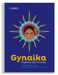 Gynaika. Mujeres del mundo. Material didáctico que mediante la manualidad y el juego enseña a los niños a apreciar la diversidad de las culturas del mundo.